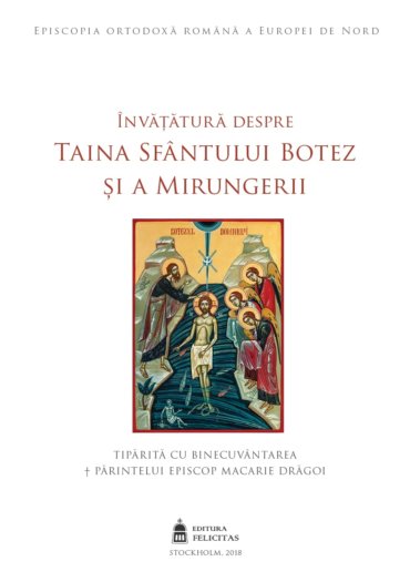 Editura Felicitas a Episcopiei Ortodoxe Române a Europei de Nord vă prezintă broșura „Învățătura despre Taina Sfântului Botez și a Mirungerii”