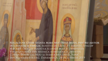 Rugăciune către Sfânta Mare Muceniță Irina, pentru ajutor în căsnicie și familie, rostită de către PS Părinte Episcop Macarie Drăgoi înaintea icoanei Maicii Domnului Vindecătoarea din biserica românească „Sfântul Cuvios Efrem cel Nou și Sfânta Muceniță Irina” din Agerbæk-Esbjerg, Danemarca, 24 octombrie 2019
