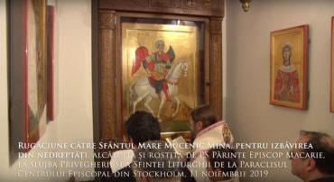 Rugăciune către Sfântul Mare Mucenic Mina, pentru izbăvirea din nedreptăți, alcătuită și rostită de PS Părinte Episcop Macarie, la slujba Privegherii și a Sfintei Liturghii de la Paraclisul Centrului Episcopal din Stockholm, 11 noiembrie 2019