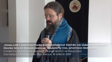 „Inima lor compătimitoare bătea neîncetat pentru cei sărmani și bolnavi.” Despre Sfinții Ierarhi Ansgar, Rimbert și Uni, Apostolii Nordului.  Cuvântul Episcopului Macarie Drăgoi rostit in Paraclisul Centrului Episcopal din Stockholm, 10 aprilie 2020.