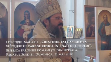 Episcopul Macarie: „Creștinul este asemenea vulturului care se ridică în  înaltul cerului”, Biserica parohiei românești din Uppsala, Regatul Suediei, Duminică, 31 mai 2020