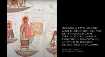 SFINȚII ZILEI: Rugăciune către Sfântul Mare Mucenic Ioan cel Nou de la Suceava și către Sfântul Voievod Martir Constantin Brâncoveanu, ajutători în lucrarea de apostolat a laicatului  (a Episcopului Macarie Drăgoi)