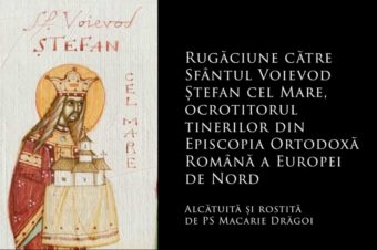 SFINȚII ZILEI: Rugăciune către Sfântul Voievod Ștefan cel Mare, ocrotitorul tinerilor din Episcopia Ortodoxă Română a Europei de Nord  (a Episcopului Macarie Drăgoi)