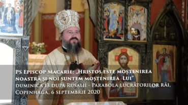 PS Episcop Macarie: „Hristos este moștenirea noastră si noi suntem moștenirea  Lui”, duminica 13 după Rusalii – Parabola lucrătorilor răi, Copenhaga, 6 septembrie 2020