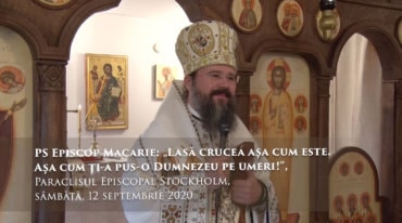 PS Episcop Macarie: „Lasă crucea așa cum este. Așa cum ți-a pus-o Dumnezeu pe umeri!”, Paraclisul Episcopal Stockholm, sâmbătă, 12 septembrie 2020
