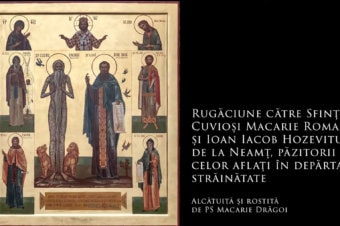 SFINȚII ZILEI: Rugăciune către Sfinții Cuvioși Macarie Romanul și Ioan Iacob Hozevitul de la Neamț, păzitorii celor aflați în depărtată străinătate (a Episcopului Macarie Drăgoi)