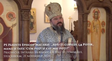 PS Părinte Episcop Macarie: „Adu-ți copilul la Potir,  mamă și tată! Cum poți și cât mai poți?” Praznicul Intrării în biserică a Maicii Domnului,  Stockholm, 21 noiembrie 2020