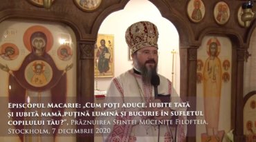 Episcopul Macarie: „Cum poți aduce, iubite tată și iubită mamă, puțină lumină și bucurie în sufletul copilului tău?”, Prăznuirea Sfintei Mucenițe Filofteia, Stockholm, 7 decembrie 2020