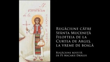 SFINȚII ZILEI: Rugăciuni către Sfânta Muceniță Filofteia de la Curtea de Argeș, împreuna însoțitoare pe cale a copilașilor sărmani și a celor plecați prematur din această viață (a Episcopului Macarie Drăgoi) și la vreme de boală