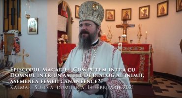 Episcopul Macarie: „Cum putem intra cu Domnul într-un astfel de dialog al inimii, asemenea femeii cananeence?” Kalmar, Suedia, duminică, 14 februarie 2021