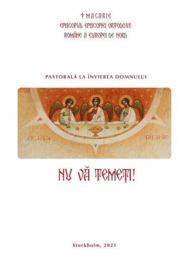 „NU VĂ TEMEȚI!” – Pastorala la Învierea Domnului 2021 a Preasfințitului Părinte Epicop Macarie al Europei de Nord (video și text)