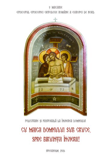 † MACARIE, Episcopul Episcopiei Ortodoxe Române a Europei de Nord, Pastorală la Învierea Domnului 2026: „CU MAICA DOMNULUI SUB CRUCE, SPRE BIRUINȚA ÎNVIERII”